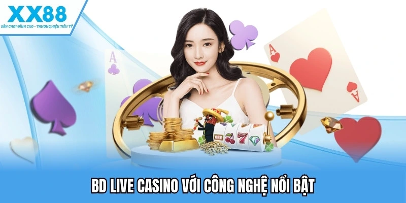 BD live casino với công nghệ nổi bật