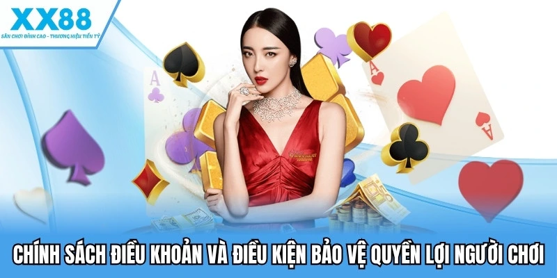Chính sách điều khoản và điều kiện bảo vệ quyền lợi người chơi