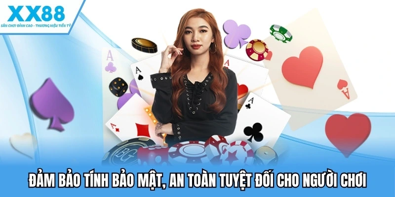 Đảm bảo tính bảo mật, an toàn tuyệt đối cho người chơi 