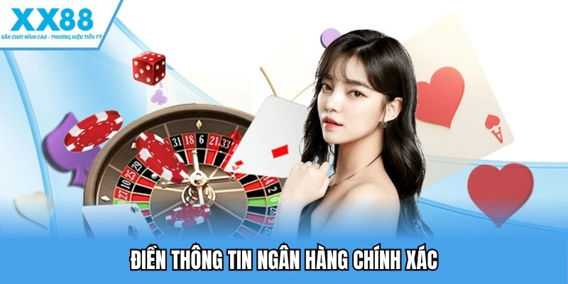 Điền thông tin ngân hàng chính xác