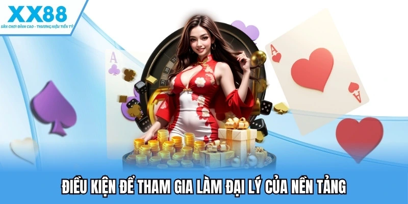 Điều kiện để tham gia làm đại lý của nền tảng