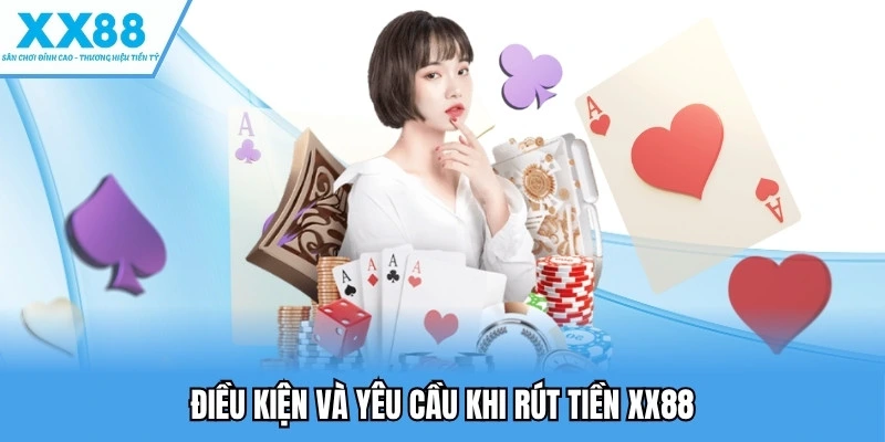 Điều kiện và yêu cầu khi rút tiền XX88
