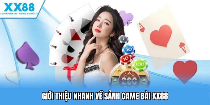 Giới thiệu nhanh về sảnh game bài XX88
