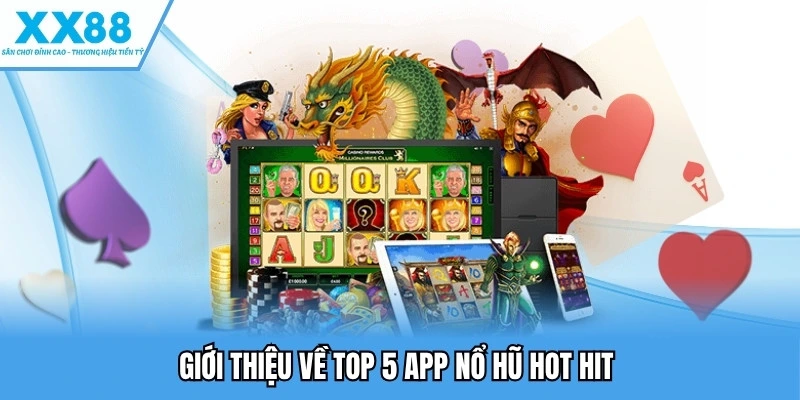 Giới thiệu về top 5 app nổ hũ hot hit
