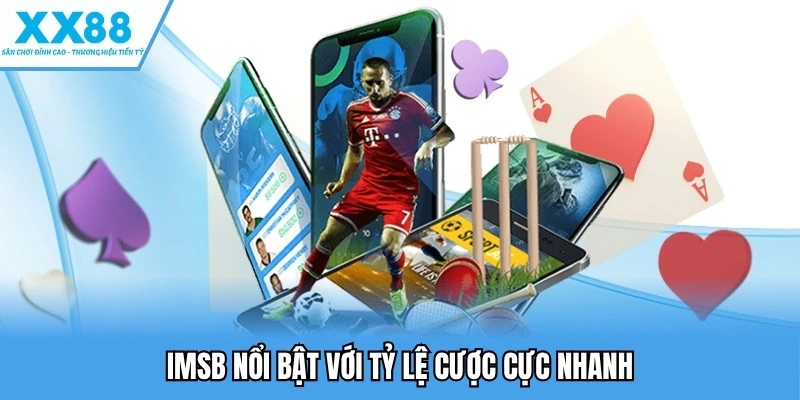 IMSB nổi bật với tỷ lệ cược cực nhanh