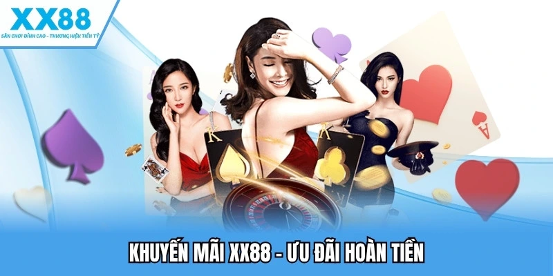Khuyến mãi XX88 - Ưu đãi hoàn tiền