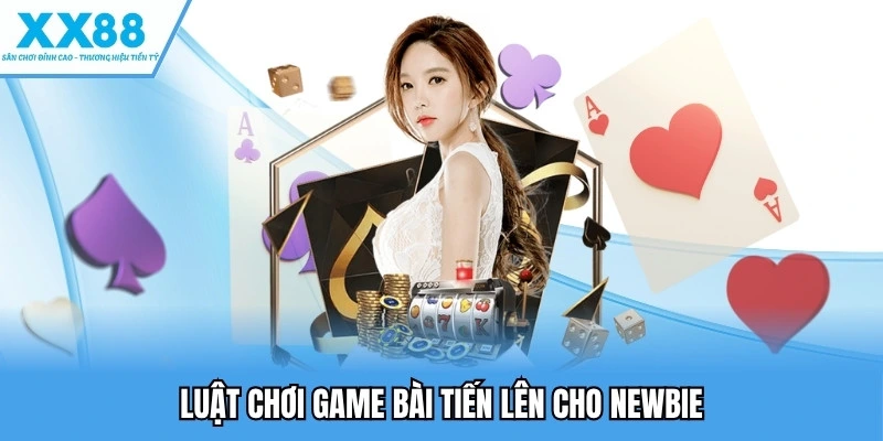 Luật chơi game bài tiến lên cho newbie