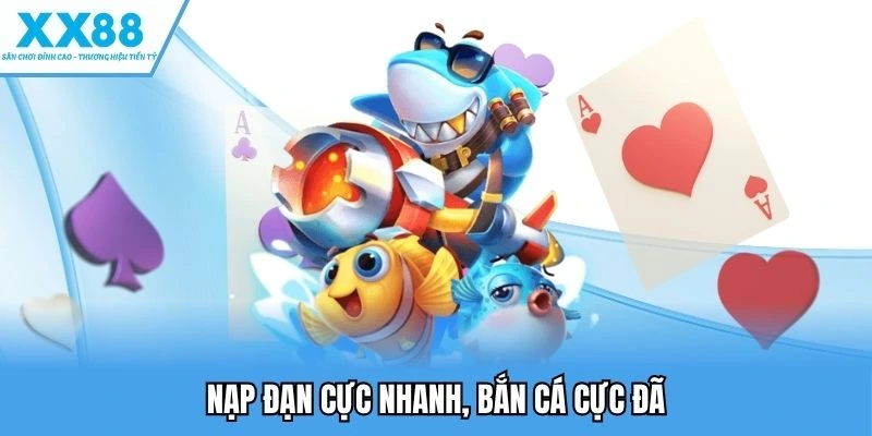 Nạp đạn cực nhanh, bắn cá cực đã