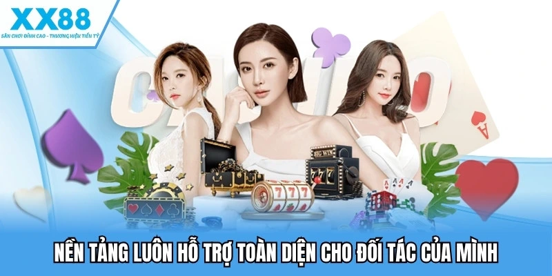 Nền tảng luôn hỗ trợ toàn diện cho đối tác của mình