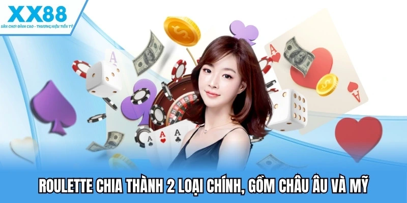 Roulette chia thành 2 loại chính, gồm châu Âu và Mỹ