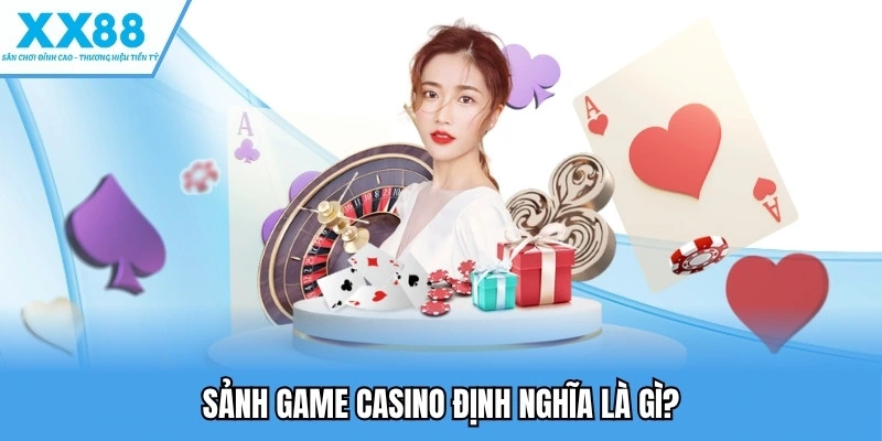 Sảnh game casino định nghĩa là gì?