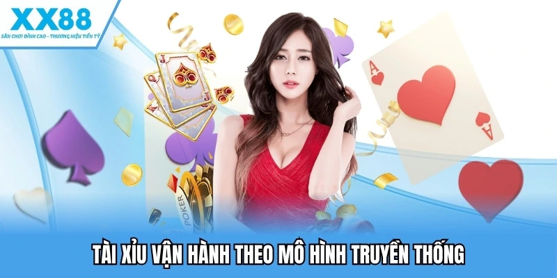 Tài xỉu vận hành theo mô hình truyền thống