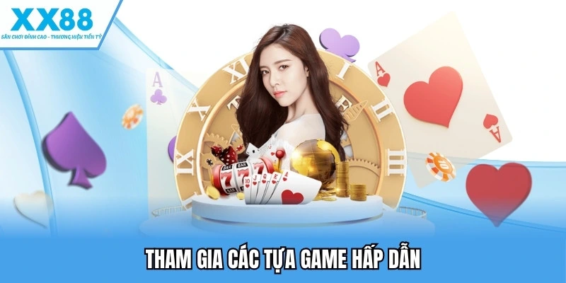 Tham gia các tựa game hấp dẫn
