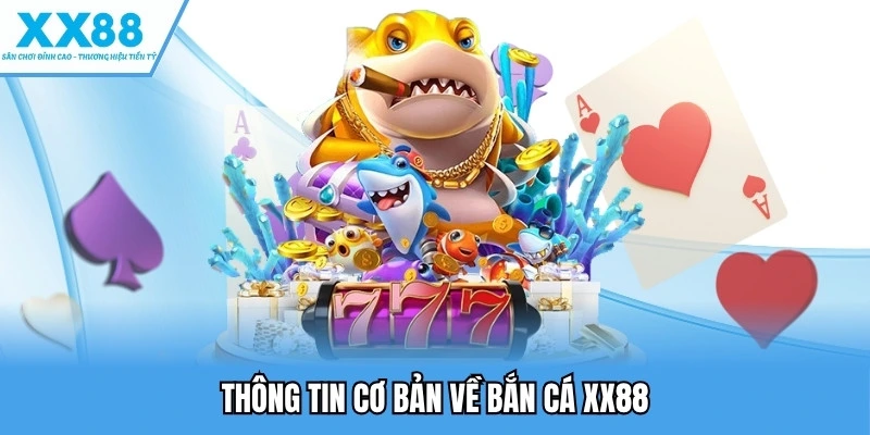 Thông tin cơ bản về bắn cá XX88