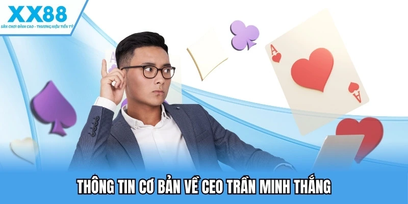Thông tin cơ bản về CEO Trần Minh Thắng
