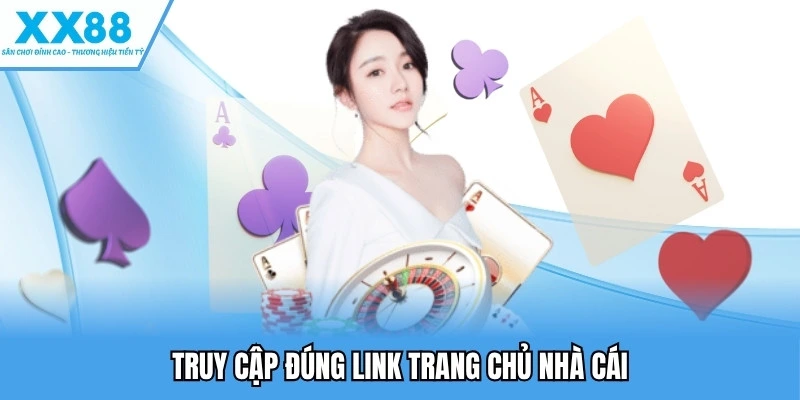 Truy cập đúng link trang chủ nhà cái