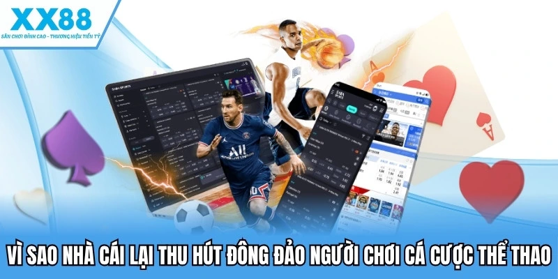 Vì sao nhà cái lại thu hút đông đảo người chơi cá cược thể thao