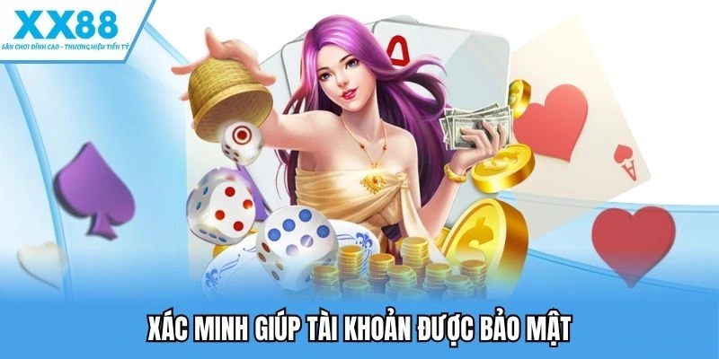 Xác minh giúp tài khoản được bảo mật