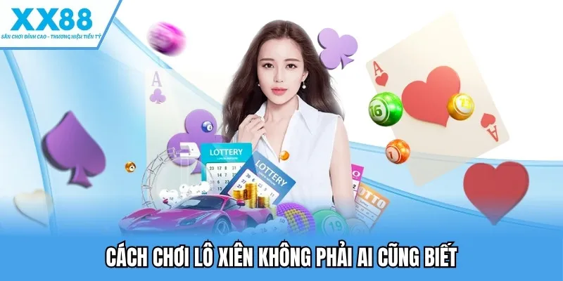 Cách chơi lô xiên không phải ai cũng biết
